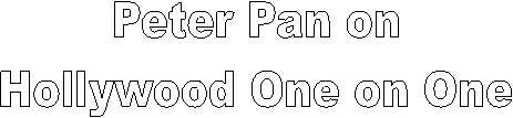 Peter Pan on
Hollywood One on One